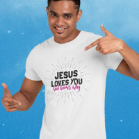 Jesus Loves You - God Knows Why T-Shirt