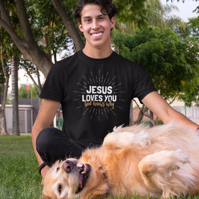 Jesus Loves You - God Knows Why T-Shirt (Creator Uploaded)