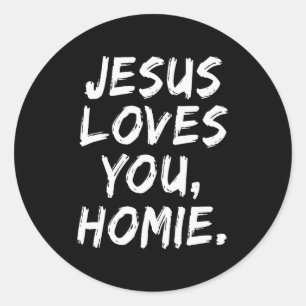 Jesus Loves You Homie Christian Believer Faith God Classic Round Sticker