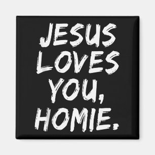Jesus Loves You Homie Christian Believer Faith God Magnet