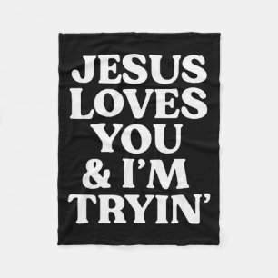 Jesus Loves You Im Trying Design Fleece Blanket