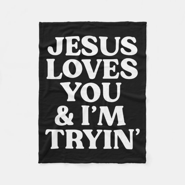 Jesus Loves You Im Trying Design  Fleece Blanket (Front)