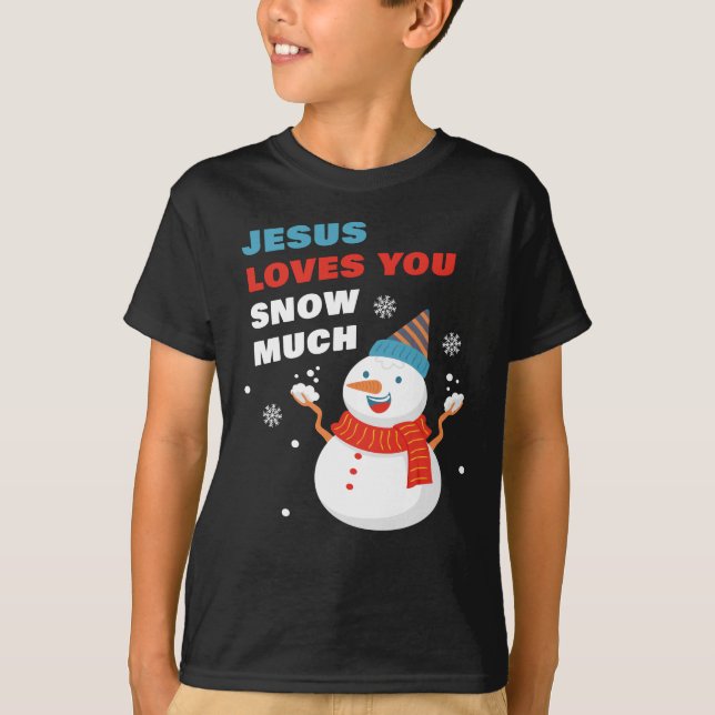 Jesus Loves You Snow Much Christian Christmas T-Sh T-Shirt (Front)