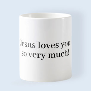 Jesus loves you so very much! coffee mug