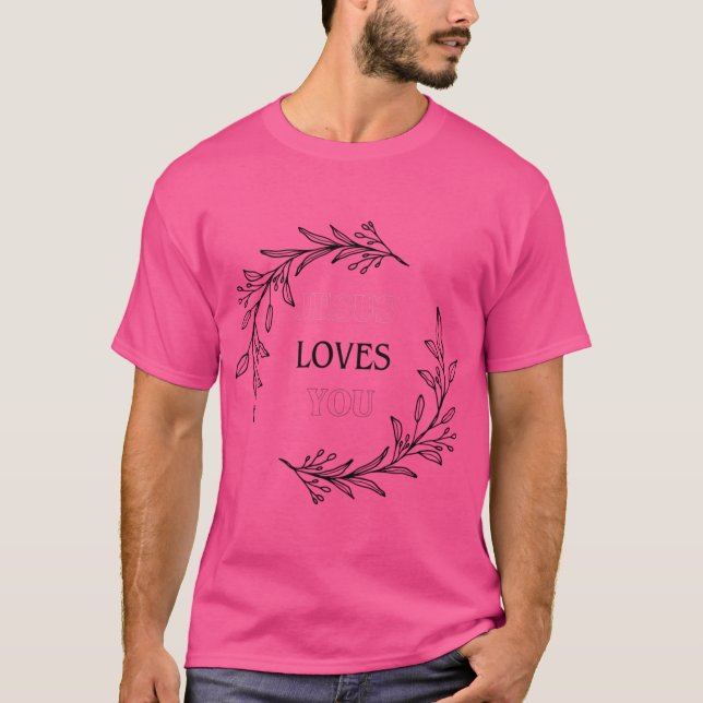 Jesus Loves You T-Shirt (Front)