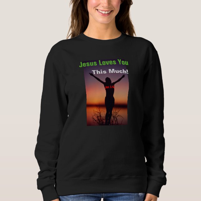Jesus loves you this much Customise It Sweatshirt (Front)