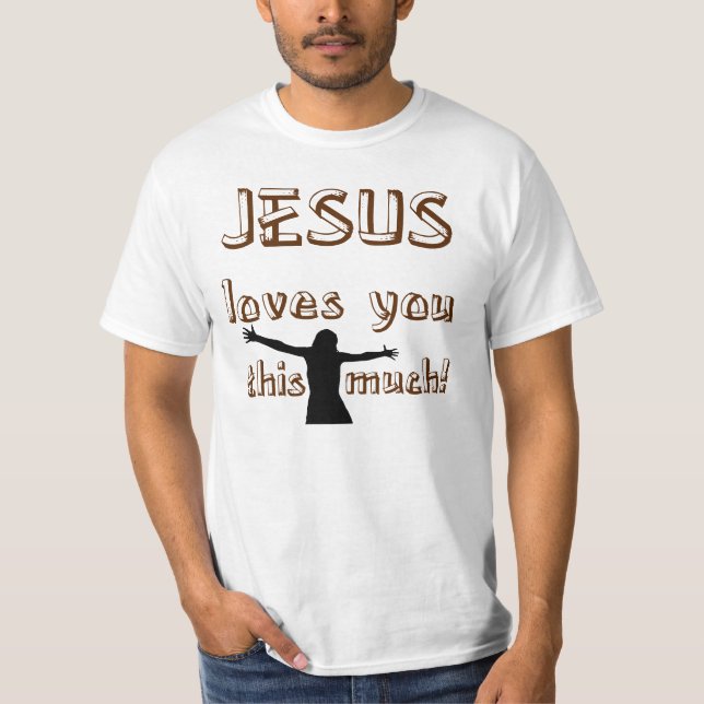 Jesus Loves You This Much T-Shirt (Front)