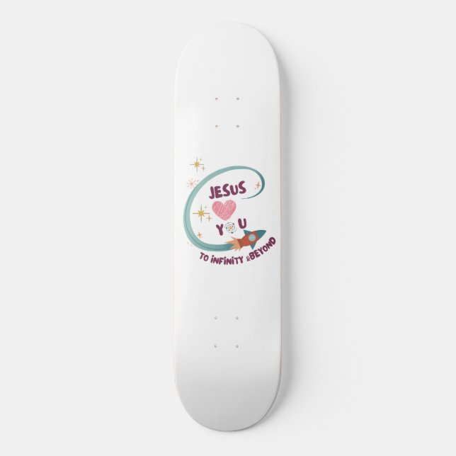 Jesus loves You to Infinity &Beyond Skateboard (Front)