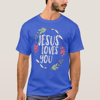 Jesus loves you with Round flower frame  (1)  T-Shirt