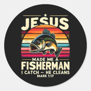 Jesus Made Me A Fisherman I Catch He Cleans Fisher Classic Round Sticker
