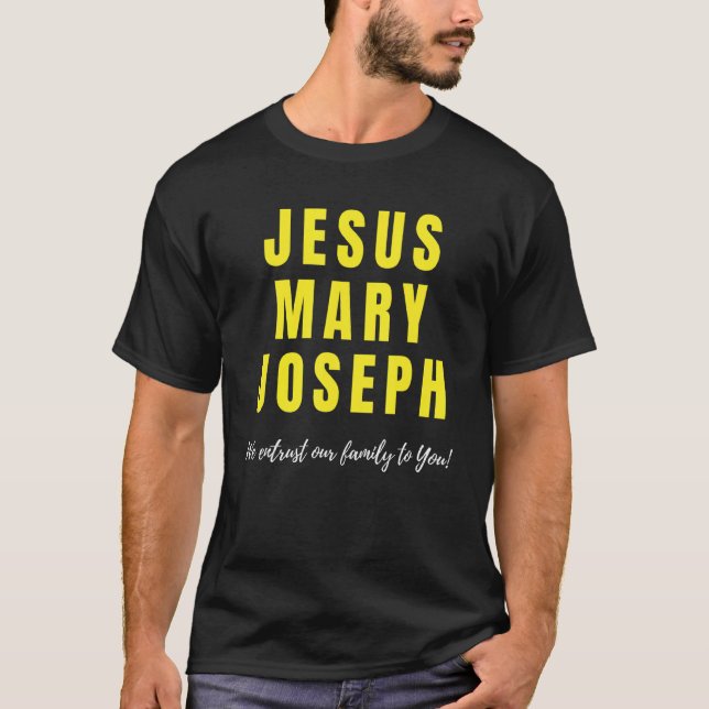 Jesus Mary Joseph We Entrust Our Family To You Hol T-Shirt (Front)