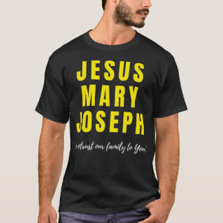 Jesus Mary Joseph We Entrust Our Family To You Hol T-Shirt