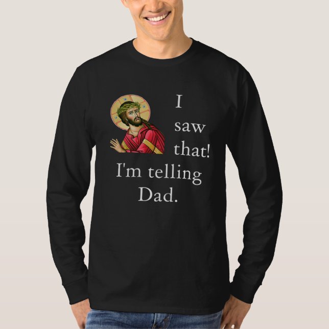 Jesus Meme I Saw That I'm Telling Dad Christian Jo T-Shirt (Front)