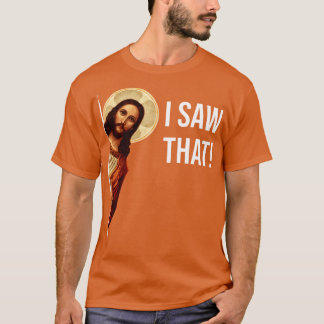 Jesus Meme I Saw That Pin T-Shirt
