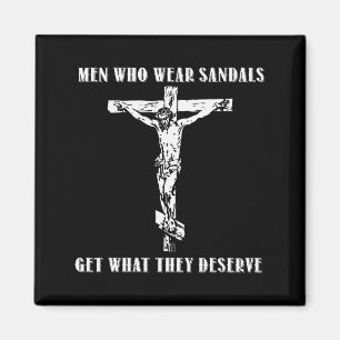 Jesus Men Who Wear Sandals Get What They Deserve  Magnet