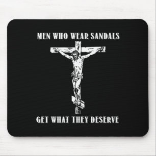 Jesus Men Who Wear Sandals Get What They Deserve  Mouse Pad