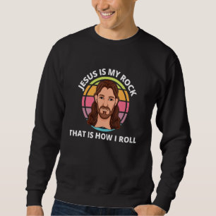 Jesus My Rock How I Roll Christian Faith Lord Savi Sweatshirt
