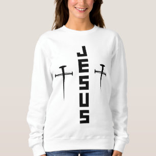 JESUS Nail Cross Christian Faith For Believers Sweatshirt