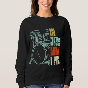Jesus Name I Play Drums God Drumming Music Christi Sweatshirt