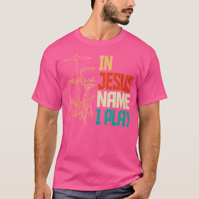 Jesus Name I Play Drums God Drumming Music Christi T-Shirt (Front)