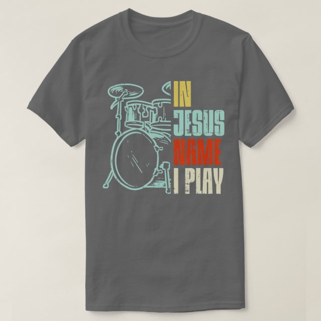 Jesus Name I Play Drums God Drumming Music Christi T-Shirt (Design Front)