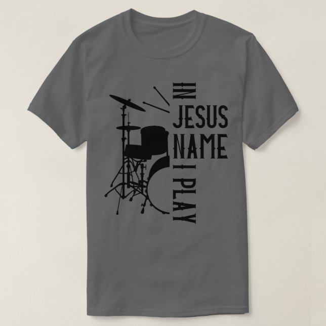 Jesus Name I Play Drums God Drumming Music Christi T-Shirt (Design Front)