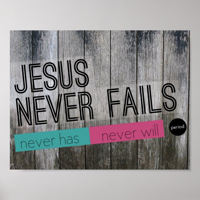 Jesus Never Fails. Period. Wood Panel Poster (Front)
