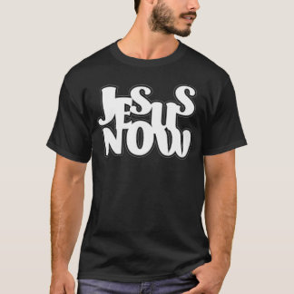 Jesus Now T-Shirt