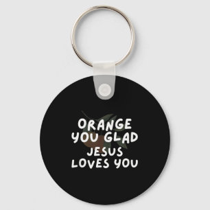 Jesus Orange You Glad Jesus Loves Christian Pun Ap Key Ring