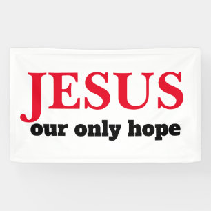 Jesus Our ONLY Hope Presidential Banner
