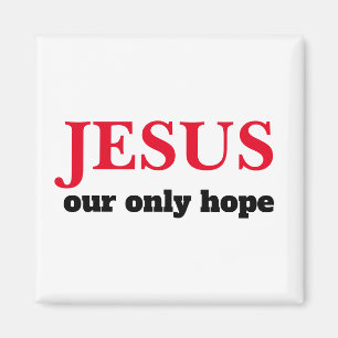 Jesus Our ONLY Hope Presidential Magnet