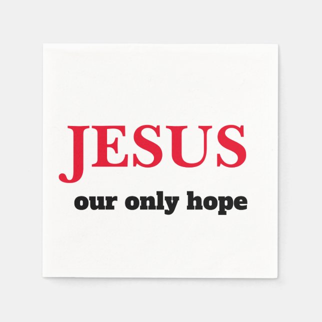 Jesus Our ONLY Hope Presidential Napkin (Front)