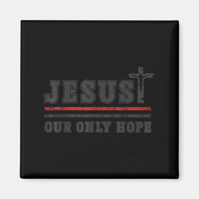 Jesus Our Only Hope Religious Apparel Gift  Magnet (Front)