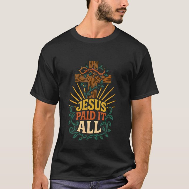 Jesus Paid It All Cross Crown Bible Verse Christia T-Shirt (Front)
