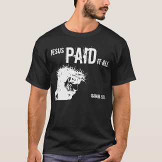 Jesus Paid It All Isaiah 53:5 T-Shirt