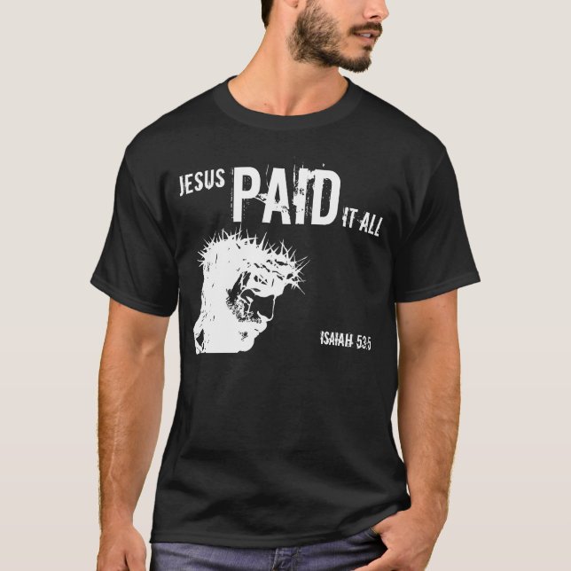Jesus Paid It All Isaiah 53:5 T-Shirt (Front)