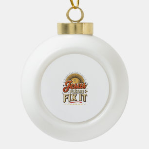 Jesus Please Fix It Vintage Christian Typography D Ceramic Ball Christmas Ornament