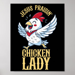 Jesus Praisin Chicken Lady Chicken Lover Farmer Ch Poster