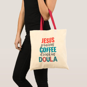 Jesus Praisin Coffee Drinkin Christian DOULA Tote Bag
