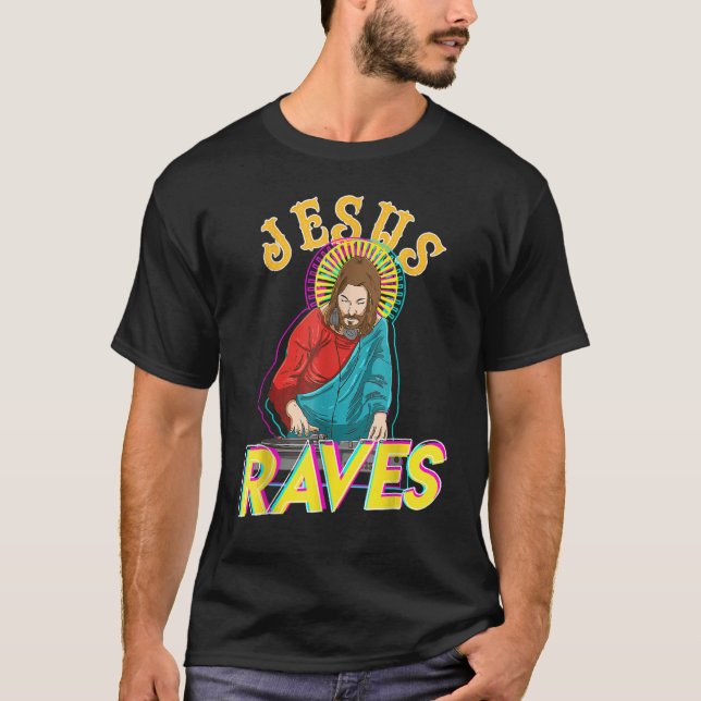Jesus Raves  EDM Music Festival Party Christian DJ T-Shirt (Front)