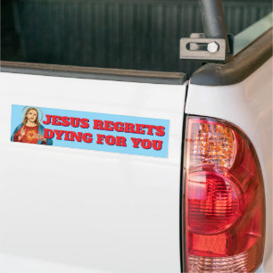 JESUS REGRETS DYING FOR YOU BUMPER STICKER