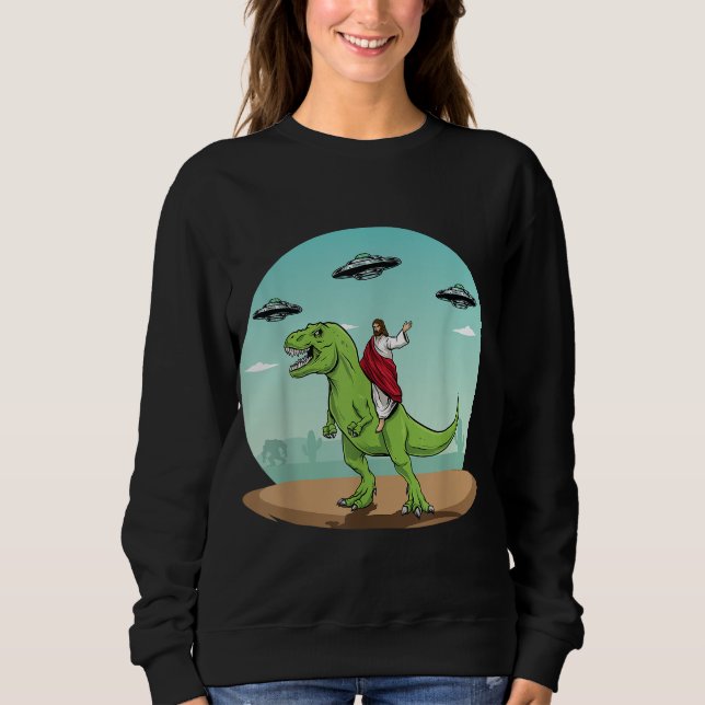 Jesus Riding A Dinosaur Funny Bigfoot UFO Alien Ab Sweatshirt (Front)