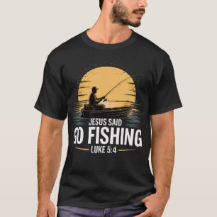 Jesus Said Go Fishing Christian Fisherman T-Shirt