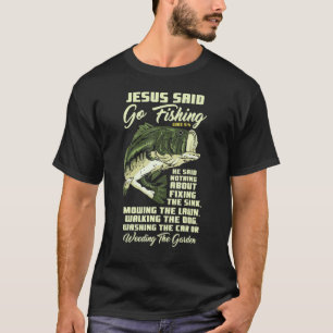 Jesus Said Go Fishing Fish Story Bible Angling Bas T-Shirt