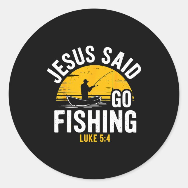 Jesus Said Go Fishing Luke 5-4 Christian Fisherman Classic Round Sticker (Front)