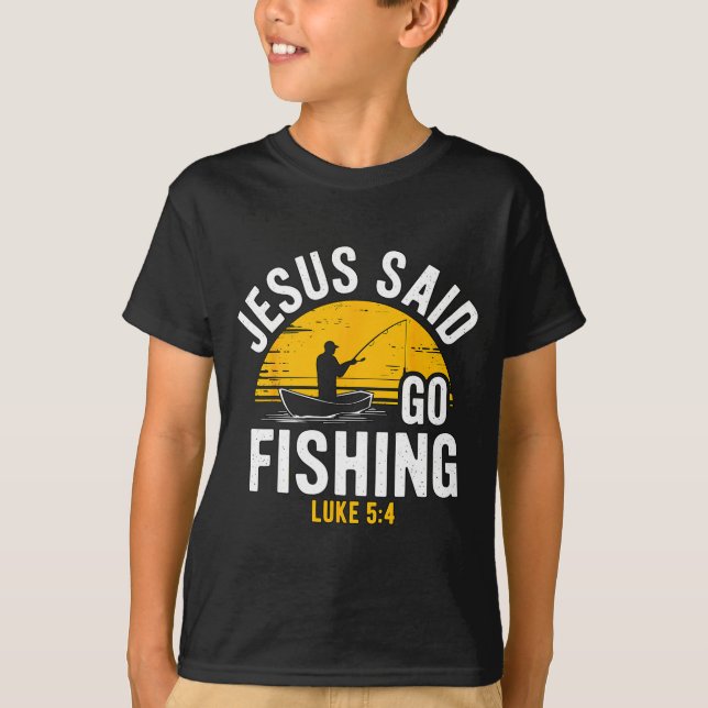 Jesus Said Go Fishing Luke 5-4 Christian Fisherman T-Shirt (Front)