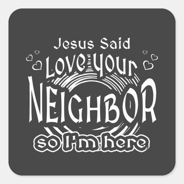Jesus Said Love Your Neighbor Christian Humor Square Sticker (Front)