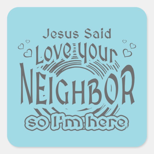 Jesus Said Love Your Neighbor Christian Humor Square Sticker (Front)