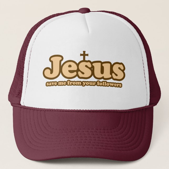 Jesus save me from your followers trucker hat (Front)