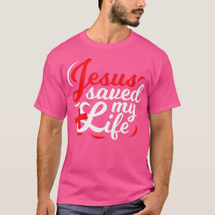 Jesus Saved My Life Cool Religious Christian T-Shirt
